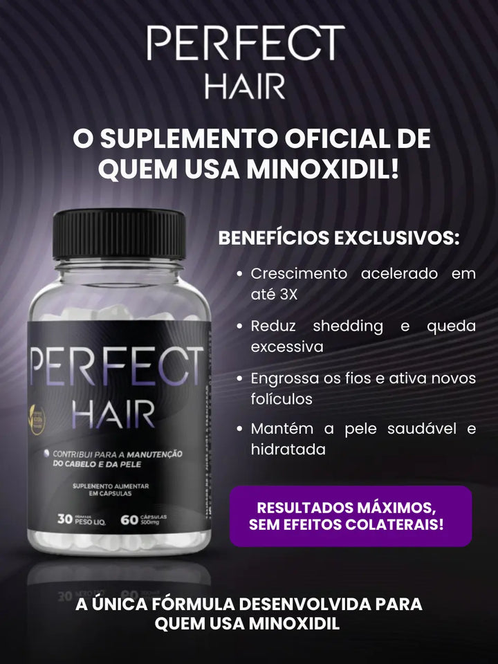 Perfect Hair - O suplemento oficial para quem usa minoxidil. Benefícios exclusivos: crescimento acelerado, reduz queda e fortalece os fios